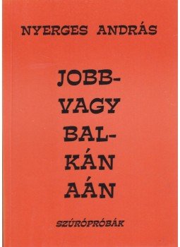 Nyerges András - Jobb- vagy Balkánaán Nyerges András - Jobb- vagy Balkánaán, Budapest 1998 antikvár könyv