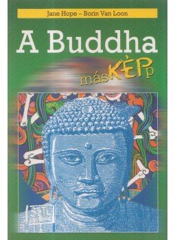 HOPE, JANE, LOON, BORIN VAN - A Buddha másképp HOPE, JANE, LOON, BORIN VAN - A Buddha másképp, Budapest 2006 antikvár könyv
