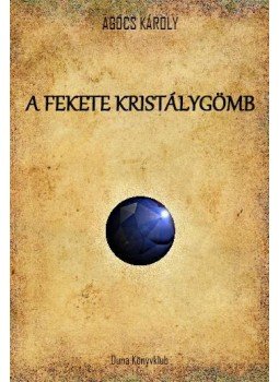 Agócs Károly - A fekete kristálygömb Agócs Károly - A fekete kristálygömb, Budapest 2016 antikvár könyv