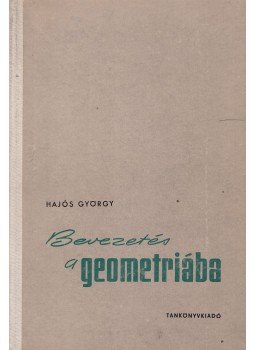Hajós György - Bevezetés a geometriába Hajós György - Bevezetés a geometriába, Budapest 1962 antikvár könyv