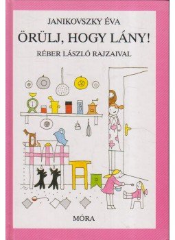 Janikovszky Éva - Örülj, hogy lány! Janikovszky Éva - Örülj, hogy lány!, Budapest 1998 antikvár könyv