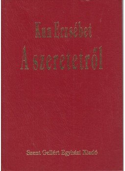 Kun Erzsébet - A szeretetről Kun Erzsébet - A szeretetről, Budapest 0 antikvár könyv