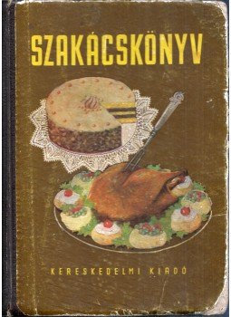 Venesz József, Mózer István, Pelle Józsefné, Rákóczi János, Schulhof Géza, Szinder László, Turós Emil - Szakácskönyv Venesz József, Mózer István, Pelle Józsefné, Rákóczi János, Schulhof Géza, Szinder László, Turós Emil - Szakácskönyv, Budapest 1954 antikvár könyv