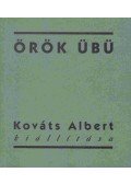 Kováts Albert,Forgács Éva - Örök übü - Kováts Albert kiállítása