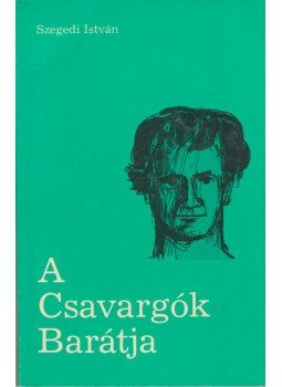 Szegedi István - A csavargók barátja Szegedi István - A csavargók barátja, Bécs 1977 antikvár könyv