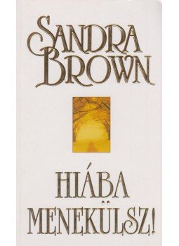 Sandra Brown - Hiába menekülsz! Sandra Brown - Hiába menekülsz!, Budapest 2009 antikvár könyv