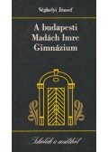 Véghelyi József - A budapesti Madách Imre Gimnázium