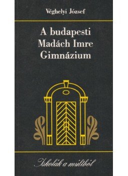 Véghelyi József - A budapesti Madách Imre Gimnázium Véghelyi József - A budapesti Madách Imre Gimnázium, Budapest 1991 antikvár könyv