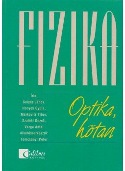 Varga Antal, Gulyás János, Honyek Gyula, Markovits Tibor, Szalóki Dezső - Fizika - Optika, hőtan Varga Antal, Gulyás János, Honyek Gyula, Markovits Tibor, Szalóki Dezső - Fizika - Optika, hőtan, Budapest 2000 antikvár könyv