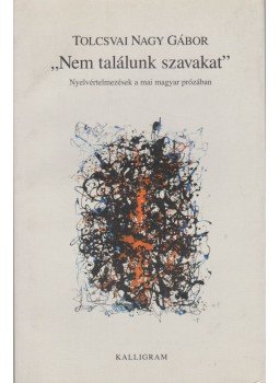 Tolcsvai Nagy Gábor - Nem találunk szavakat Tolcsvai Nagy Gábor - Nem találunk szavakat, Pozsony 1999 antikvár könyv