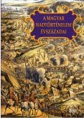 Király Béla,Veszprémy László - A magyar hadtörténelem évszázadai