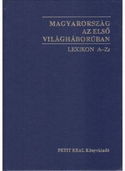 Szijj Jolán, Ravasz István - Magyarország az első világháborúban - Lexikon A-Zs Szijj Jolán, Ravasz István - Magyarország az első világháborúban - Lexikon A-Zs, Budapest 2000 antikvár könyv