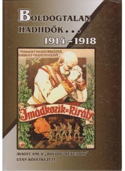 Ravasz István - "Boldogtalan hadiidők" 1914-1918 Ravasz István - "Boldogtalan hadiidők" 1914-1918, Budapest 2005 antikvár könyv