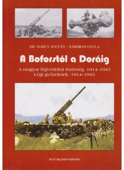 BARCZY ZOLTÁN, DR. , Sárhidai Gyula - A Boforstól a Doráig BARCZY ZOLTÁN, DR. , Sárhidai Gyula - A Boforstól a Doráig, Budapest 2008 antikvár könyv