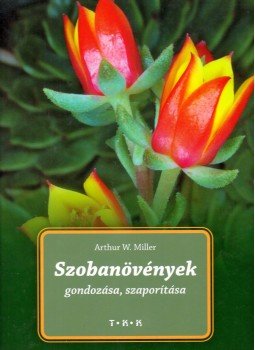 Arthur W. Miller - Szobanövények gondozása, szaporítása Arthur W. Miller - Szobanövények gondozása, szaporítása, Debrecen 0 antikvár könyv