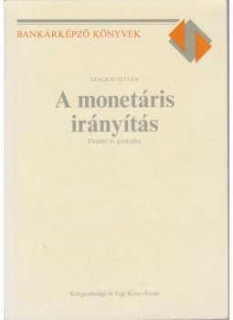 Szalkai István - A monetáris irányítás Szalkai István - A monetáris irányítás, Budapest 1990 antikvár könyv