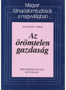 Scitovsky Tibor - Az örömtelen gazdaság Scitovsky Tibor - Az örömtelen gazdaság, Budapest 1990 antikvár könyv