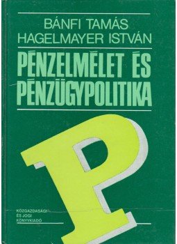 Bánfi Tamás, Hagelmayer István - Pénzelmélet és pénzügypolitika, Budapest 1989 antikvár könyv