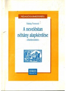 Palotay Ferencné - A neveléstan néhány alapkérdése Palotay Ferencné - A neveléstan néhány alapkérdése, Nyíregyháza 1997 antikvár könyv