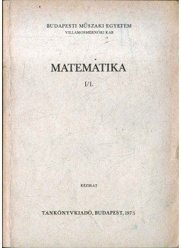 Frey Tamás dr., Solt György, Thiry Imre - Matematika I/1. Frey Tamás dr., Solt György, Thiry Imre - Matematika I/1., Budapest 1975 antikvár könyv