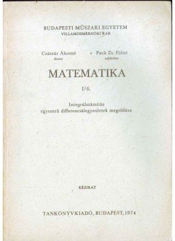 Császár Ákosné, Pach Zs. Pálné - Matematika I/6 Császár Ákosné, Pach Zs. Pálné - Matematika I/6, Budapest 1974 antikvár könyv
