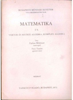 Farkas Miklósné, Frey Tamás - Matematika I/4. Farkas Miklósné, Frey Tamás - Matematika I/4., Budapest 1973 antikvár könyv
