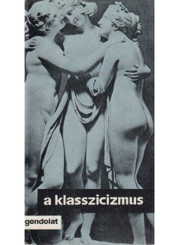 Rónay György - A klasszicizmus Rónay György - A klasszicizmus, Budapest 1978 antikvár könyv