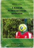 Ferenczi Attila - A magyar futballkultúra kivégzése