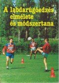 Zalka András - A labdarúgóedzés elmélete és módszertana