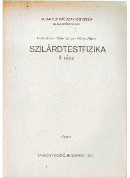 Antal János, Giber János, Kónya Albert - Szilárdtestfizika II. rész Antal János, Giber János, Kónya Albert - Szilárdtestfizika II. rész, Budapest 1977 antikvár könyv