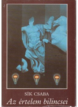 Sík Csaba - Az értelem bilincsei Sík Csaba - Az értelem bilincsei, Budapest 1987 antikvár könyv