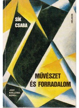 Sík Csaba - Művészet és forradalom Sík Csaba - Művészet és forradalom, Budapest 1988 antikvár könyv