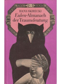 Skirecki, Hans - Eulen-Almanach der Traumdeutung Skirecki, Hans - Eulen-Almanach der Traumdeutung, Berlin 1987 antikvár könyv