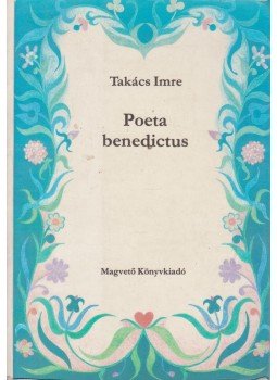 Takács Imre - Poeta benedictus Takács Imre - Poeta benedictus, Budapest 1989 antikvár könyv