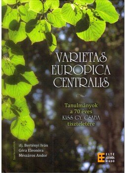 Bertényi Iván, Géra Eleonóra, Mészáros Andor - Varietas Europica Centralis Bertényi Iván, Géra Eleonóra, Mészáros Andor - Varietas Europica Centralis, Budapest 2015 antikvár könyv
