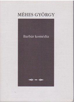 Méhes György - Barbár komédia Méhes György - Barbár komédia, Kolozsvár 2001 antikvár könyv