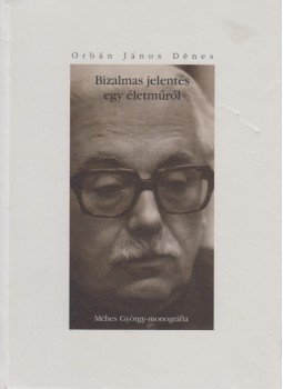 Orbán János Dénes - Bizalmas jelentés egy életműről Orbán János Dénes - Bizalmas jelentés egy életműről, Kolozsvár 2001 antikvár könyv