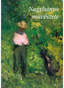 Nagy Ildikó - Nagybánya művészete Nagy Ildikó - Nagybánya művészete, Budapest 1996 antikvár könyv