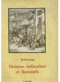 Gerszi Teréz - Dessins hollandais et flamands Gerszi Teréz - Dessins hollandais et flamands, Budapest 1989 antikvár könyv