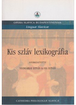 Nyomárkay István, Vig István - Kis szláv lexikográfia Nyomárkay István, Vig István - Kis szláv lexikográfia, Budapest 2004 antikvár könyv