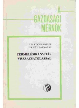 Kocsis József Dr., Dr. Fáy Barnabás - Termelésirányítás visszacsatolással Kocsis József Dr., Dr. Fáy Barnabás - Termelésirányítás visszacsatolással, Budapest 1983 antikvár könyv