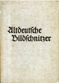 Karl Oettinger - Altdeutsche Bildschnitzer der Ostmark