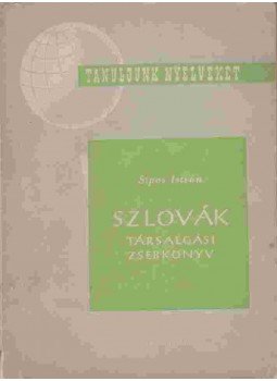 Sipos István - Szlovák társalgási zsebkönyv Sipos István - Szlovák társalgási zsebkönyv, Budapest 1962 antikvár könyv