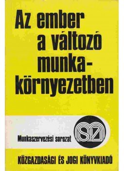 Flam Tamás, Makkay László, Sándor Jenő dr. - Az ember a változó munkakörnyezetben, Budapest 1974 antikvár könyv