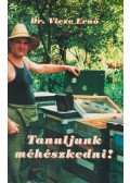 Vicze Ernő - Tanuljunk méhészkedni!