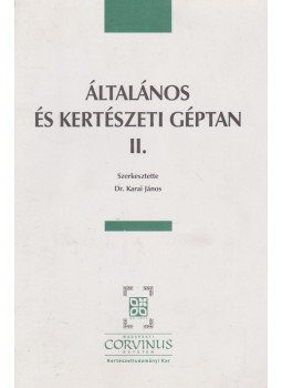 Dr. Karai János, Dr. Mészáros Ferenc - Általános és kertészeti géptan II. Dr. Karai János, Dr. Mészáros Ferenc - Általános és kertészeti géptan II., Budapest 2006 antikvár könyv