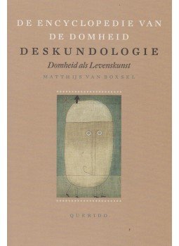 Matthijs van Boxsel - Deskundologie - De Encyclopedie van de Domheid Matthijs van Boxsel - Deskundologie - De Encyclopedie van de Domheid, Amsterdam 2006 antikvár könyv