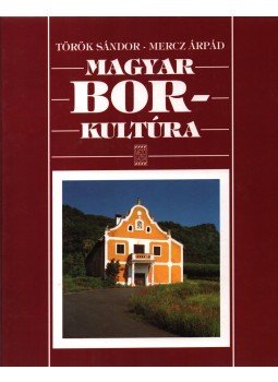 Török Sándor, Mercz Árpád - Magyar borkultúra Török Sándor, Mercz Árpád - Magyar borkultúra, 2000 antikvár könyv