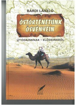 Bárdi László - őstörténetünk ösvényein - Utódainknak-elődeinkről Bárdi László - őstörténetünk ösvényein - Utódainknak-elődeinkről, null 2017 antikvár könyv