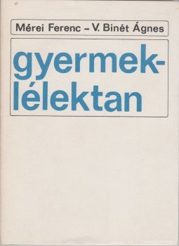 Mérei Ferenc, V. Binét Ágnes - Gyermeklélektan Mérei Ferenc, V. Binét Ágnes - Gyermeklélektan, Budapest 1975 antikvár könyv